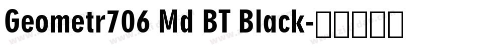 Geometr706 Md BT Black字体转换